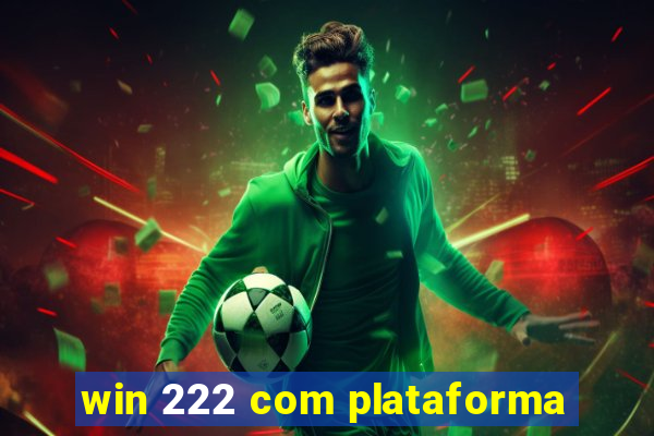 win 222 com plataforma